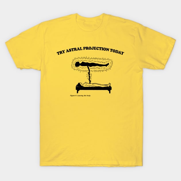 Try Astral Projection Today T-Shirt by DankFutura